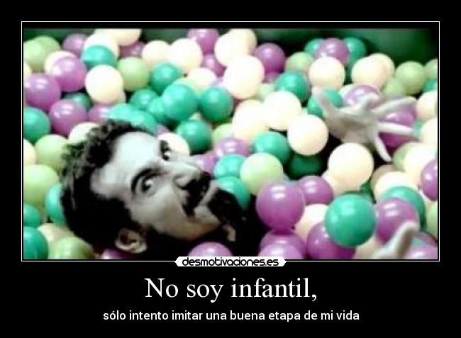No soy infantil, - 