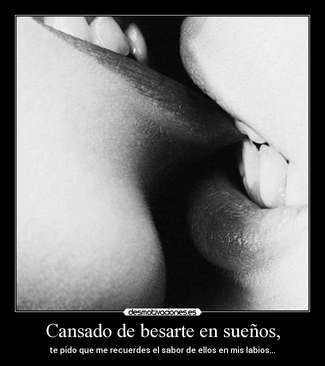 Cansado de besarte en sueños, - 