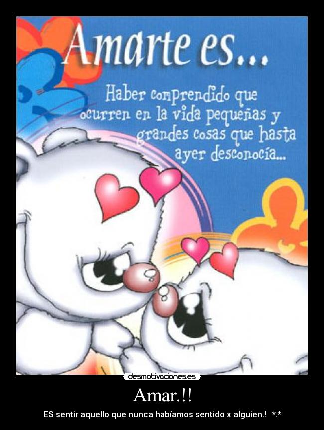 Amar.!! - ES sentir aquello que nunca habíamos sentido x alguien.! *.*