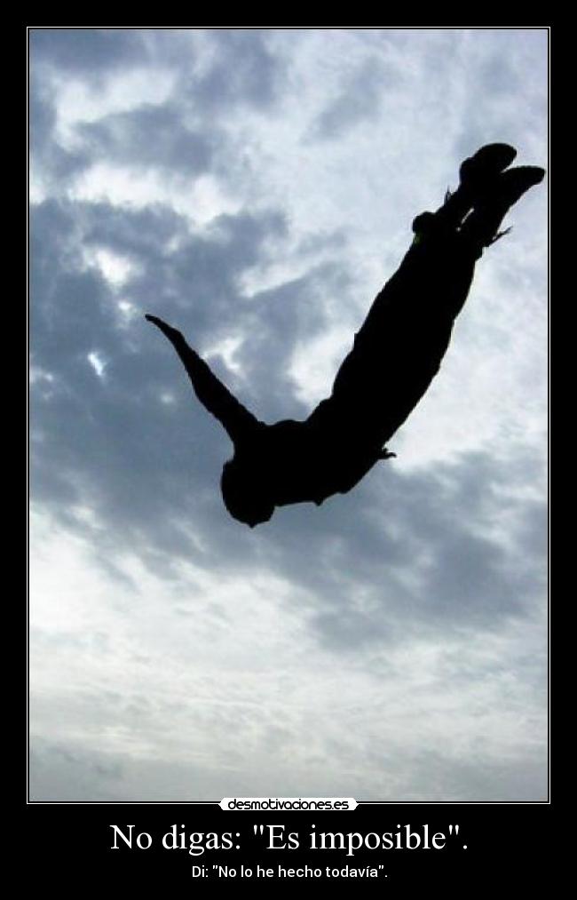 No digas: Es imposible. -
