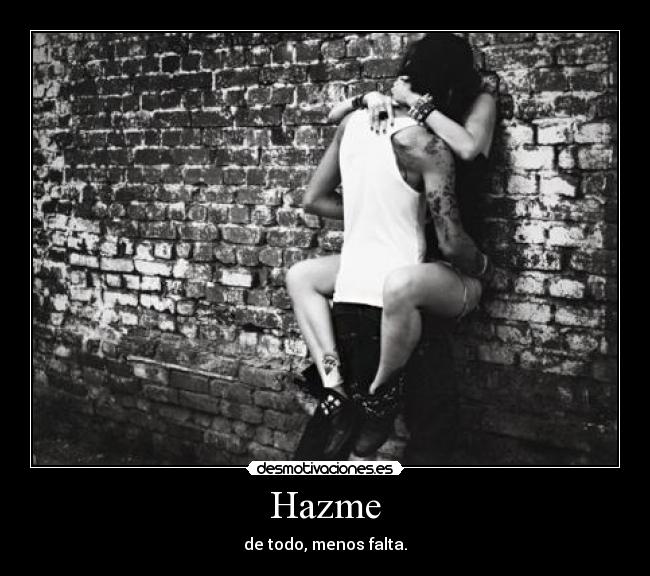 Hazme - de todo, menos falta.