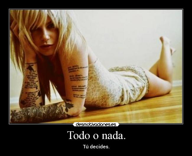 Todo o nada. - Tú decides.