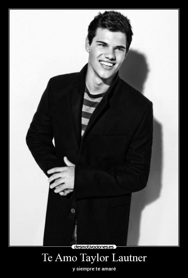 Te Amo Taylor Lautner - 