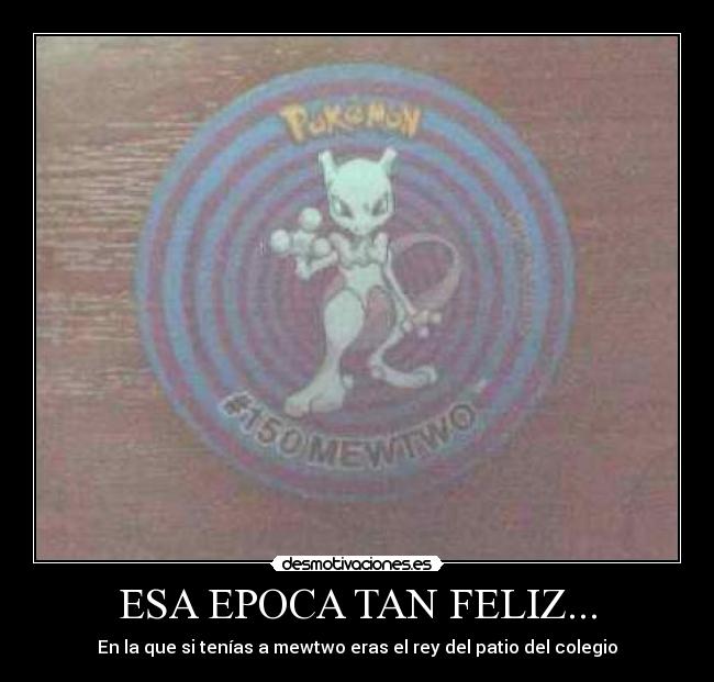 ESA EPOCA TAN FELIZ... - En la que si tenías a mewtwo eras el rey del patio del colegio