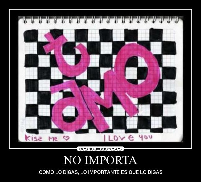 NO IMPORTA - COMO LO DIGAS, LO IMPORTANTE ES QUE LO DIGAS