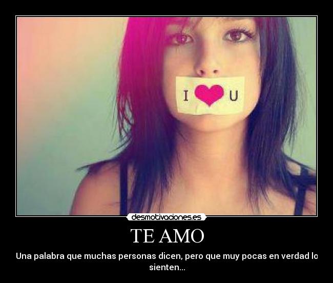 TE AMO - Una palabra que muchas personas dicen, pero que muy pocas en verdad lo sienten...