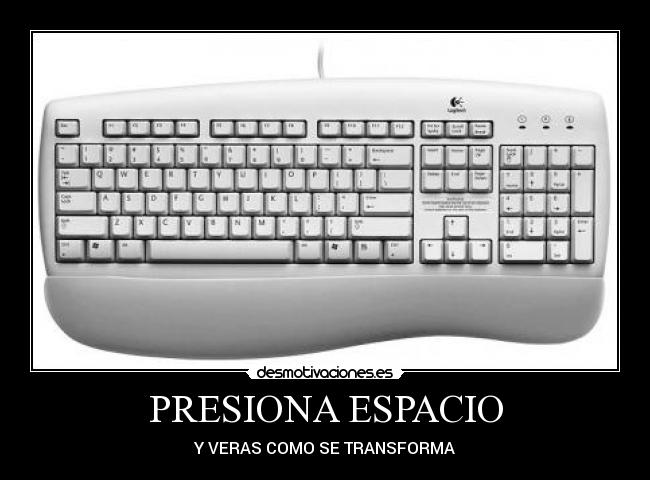 PRESIONA ESPACIO - Y VERAS COMO SE TRANSFORMA