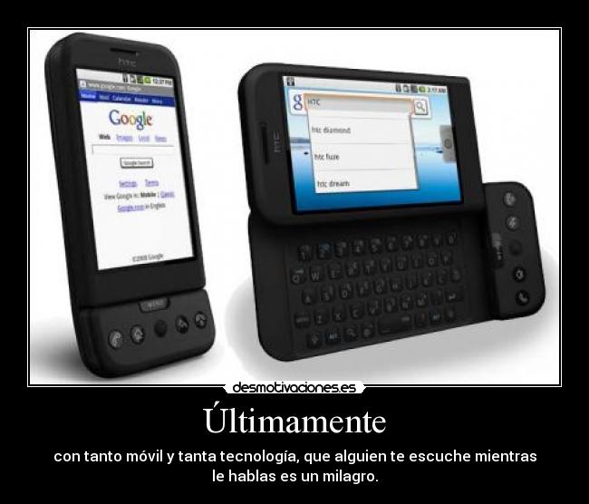 Últimamente - con tanto móvil y tanta tecnología, que alguien te escuche mientras
le hablas es un milagro.