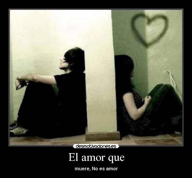 El amor que - muere, No es amor