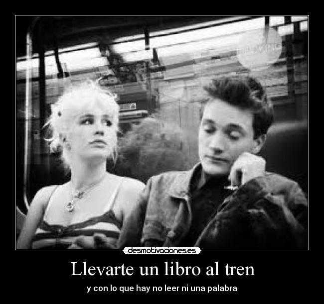 Llevarte un libro al tren - y con lo que hay no leer ni una palabra