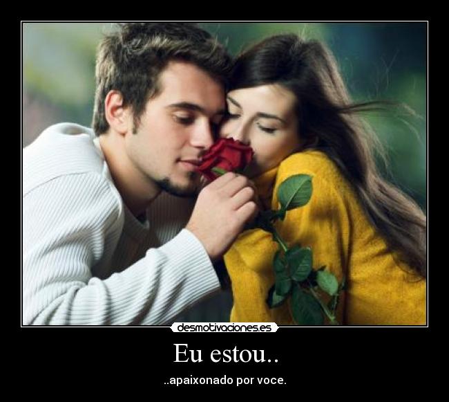 Eu estou.. - ..apaixonado por voce.