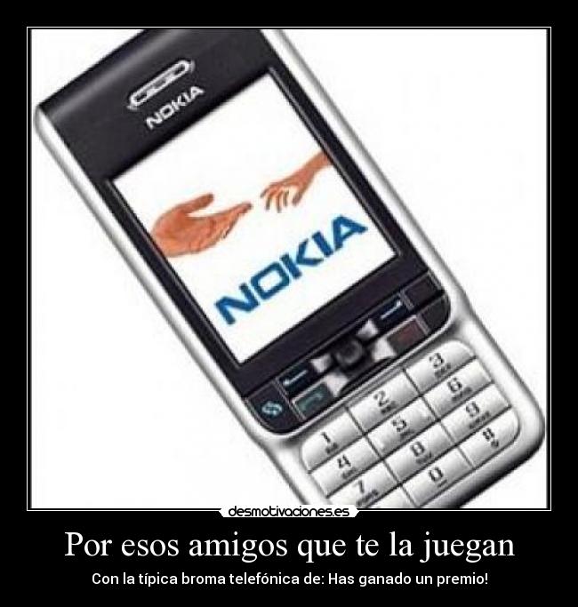 Por esos amigos que te la juegan - Con la típica broma telefónica de: Has ganado un premio!