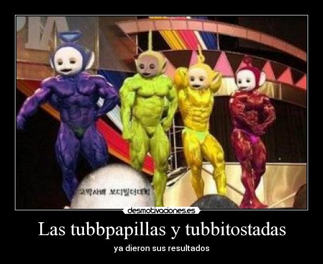 Las tubbpapillas y tubbitostadas - ya dieron sus resultados
