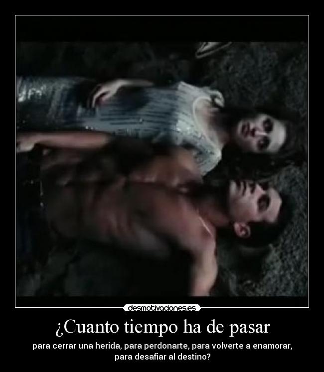 ¿Cuanto tiempo ha de pasar - para cerrar una herida, para perdonarte, para volverte a enamorar,
para desafiar al destino?