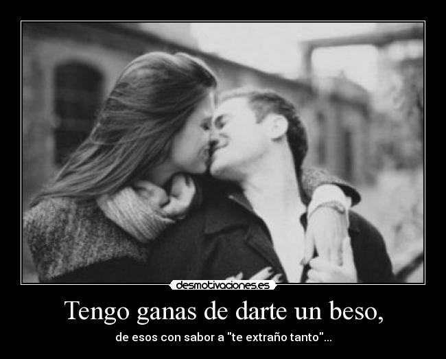 Tengo ganas de darte un beso, - 