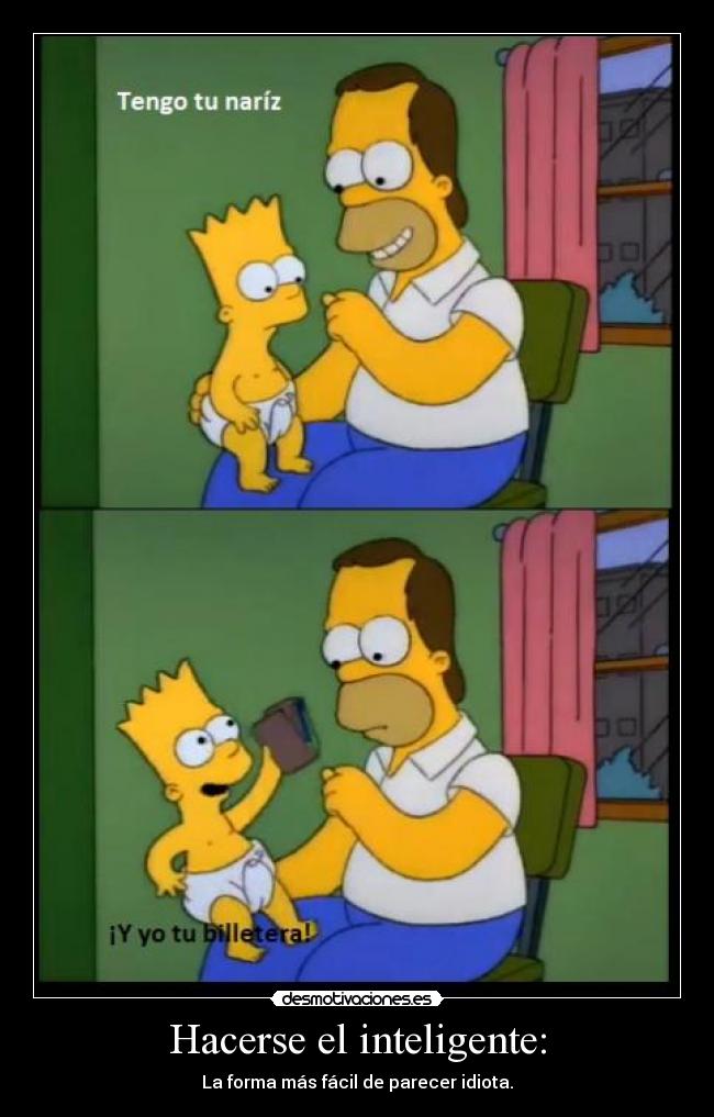 Hacerse el inteligente: -
