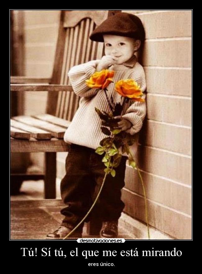 Tú! Sí tú, el que me está mirando -