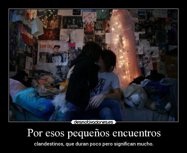 Por esos pequeños encuentros -