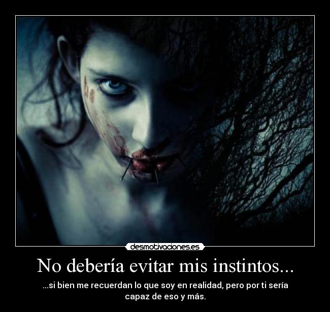 No debería evitar mis instintos... - 