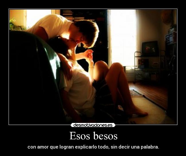 Esos besos - con amor que logran explicarlo todo, sin decir una palabra.