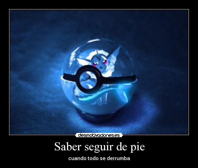 Saber seguir de pie -