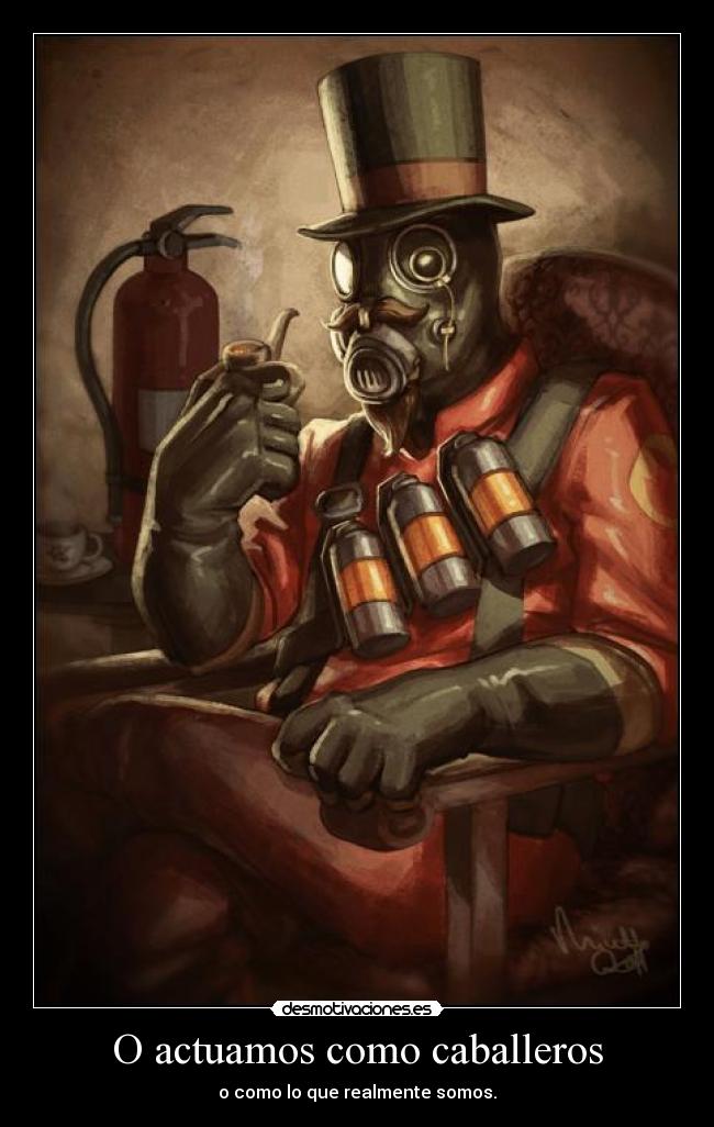 O actuamos como caballeros - o como lo que realmente somos.