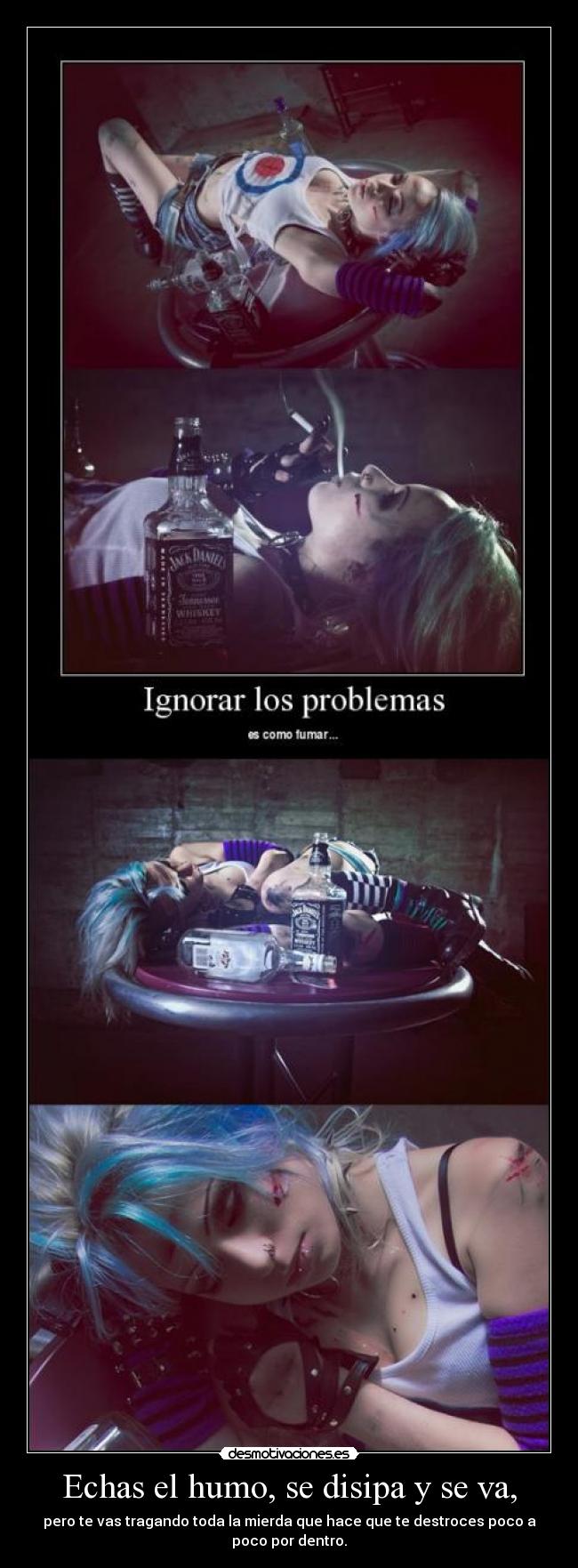 Echas el humo, se disipa y se va, -