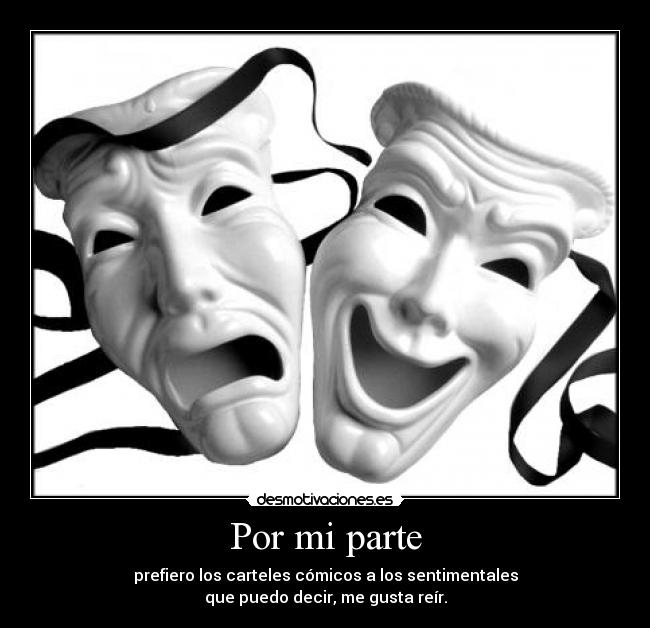 Por mi parte - prefiero los carteles cómicos a los sentimentales
que puedo decir, me gusta reír.