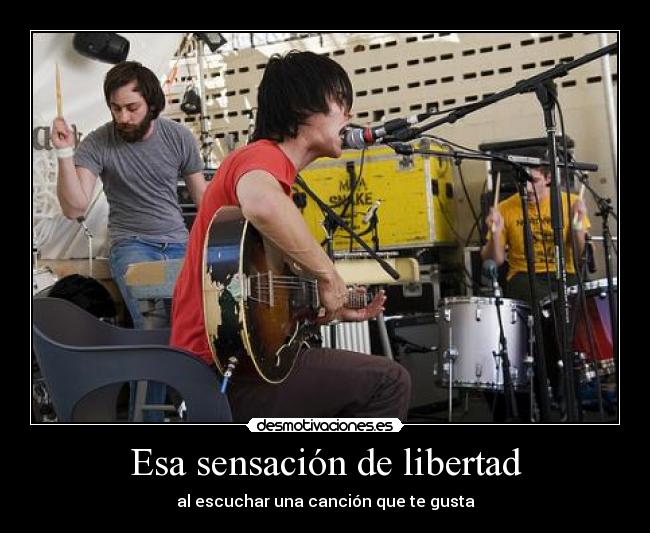 Esa sensación de libertad - al escuchar una canción que te gusta