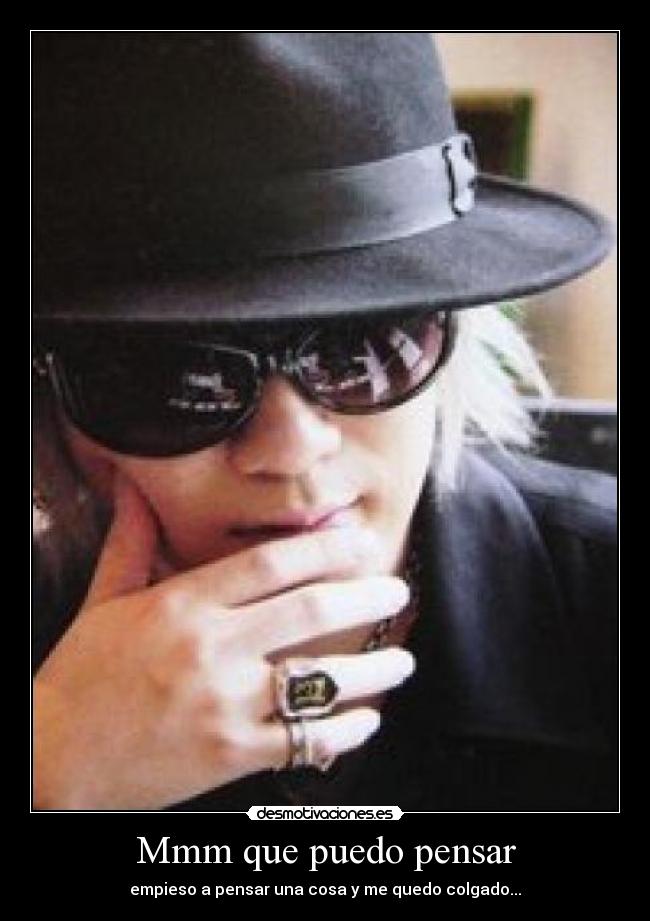 Mmm que puedo pensar -