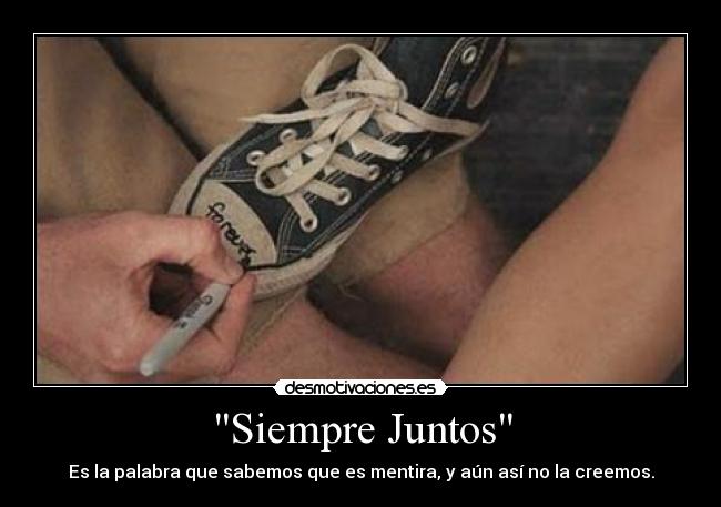 Siempre Juntos - Es la palabra que sabemos que es mentira, y aún así no la creemos.