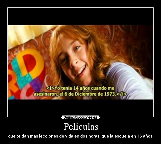 Peliculas - que te dan mas lecciones de vida en dos horas, que la escuela en 16 años.