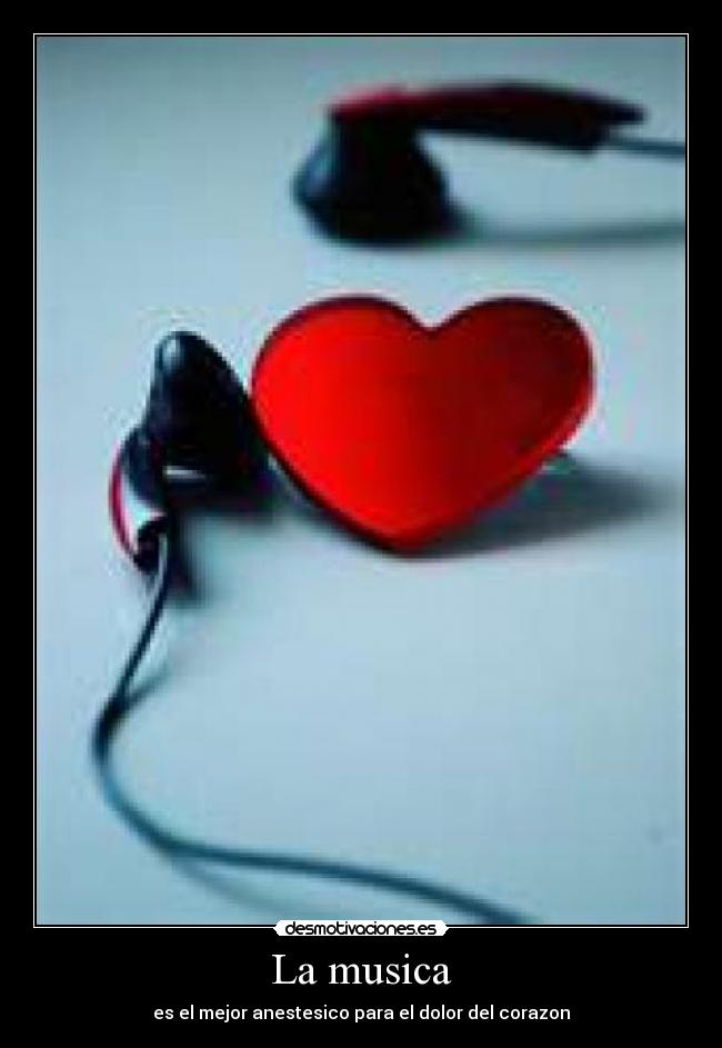 La musica - es el mejor anestesico para el dolor del corazon