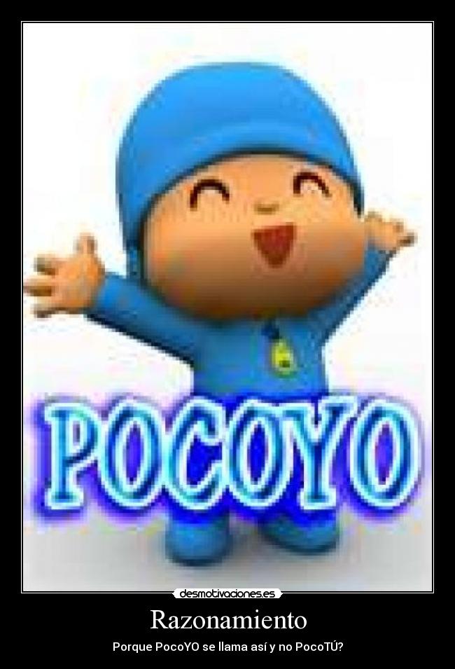 Razonamiento - Porque PocoYO se llama así y no PocoTÚ?