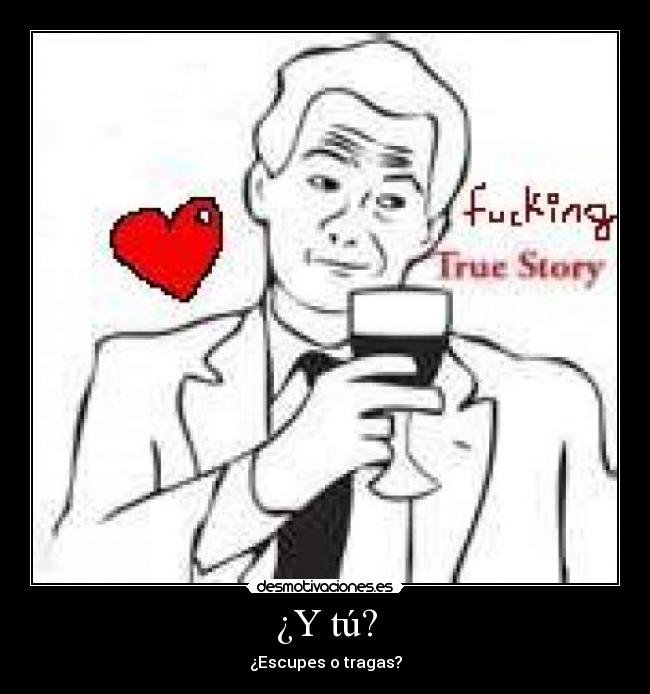 ¿Y tú? - ¿Escupes o tragas?