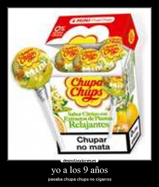 yo a los 9 años - pasaba chupa chups no cigarros