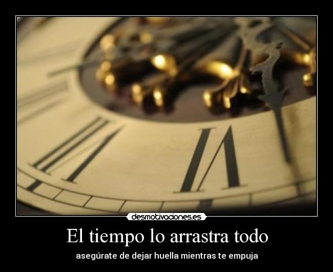 El tiempo lo arrastra todo -