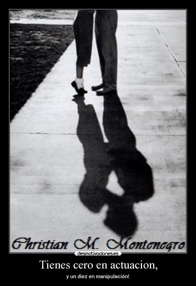 Tienes cero en actuacion, -