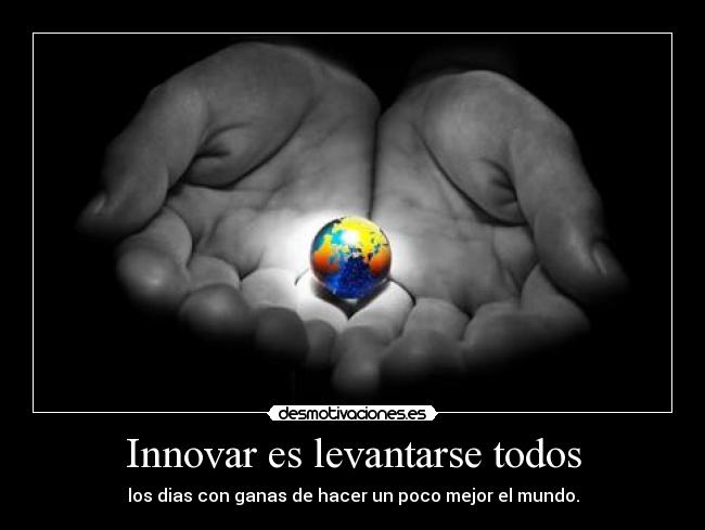 Innovar es levantarse todos -