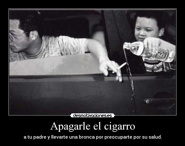 Apagarle el cigarro -