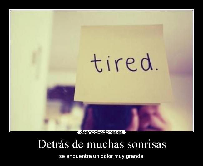 Detrás de muchas sonrisas - se encuentra un dolor muy grande.