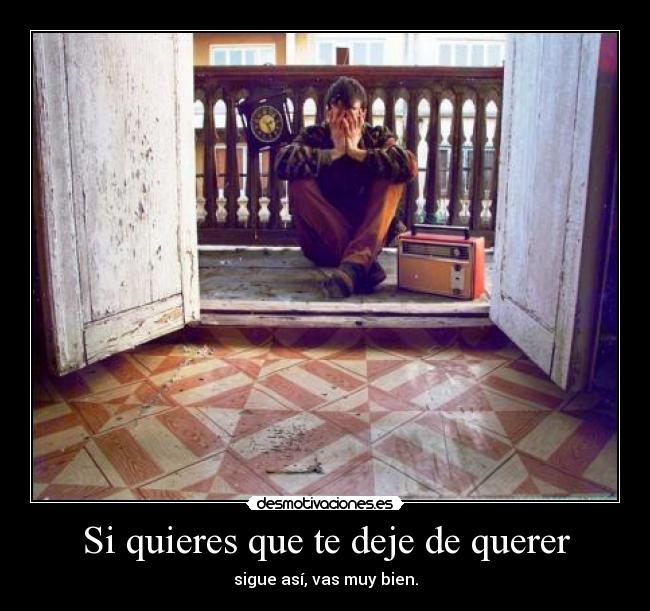 Si quieres que te deje de querer -