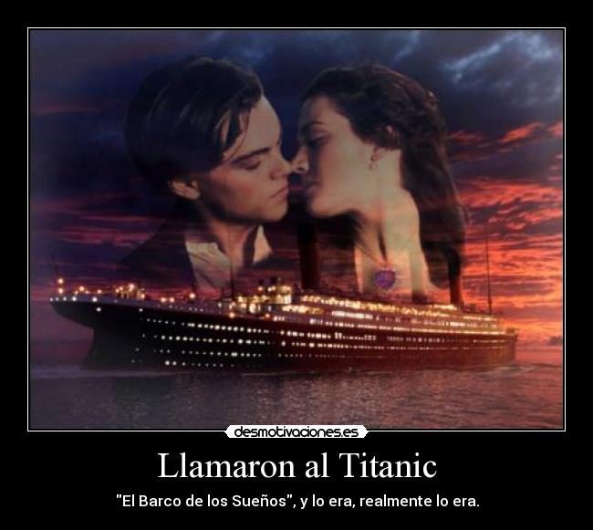 Llamaron al Titanic - El Barco de los Sueños, y lo era, realmente lo era.