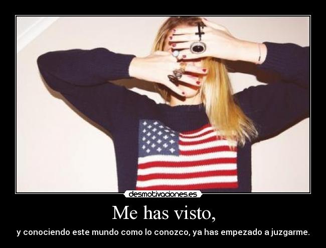 Me has visto, -