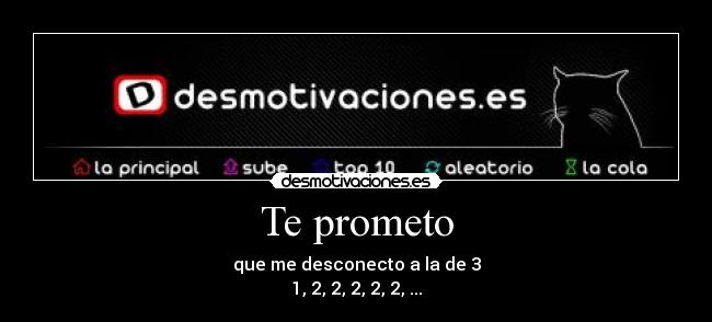 Te prometo - que me desconecto a la de 3
1, 2, 2, 2, 2, 2, ...
