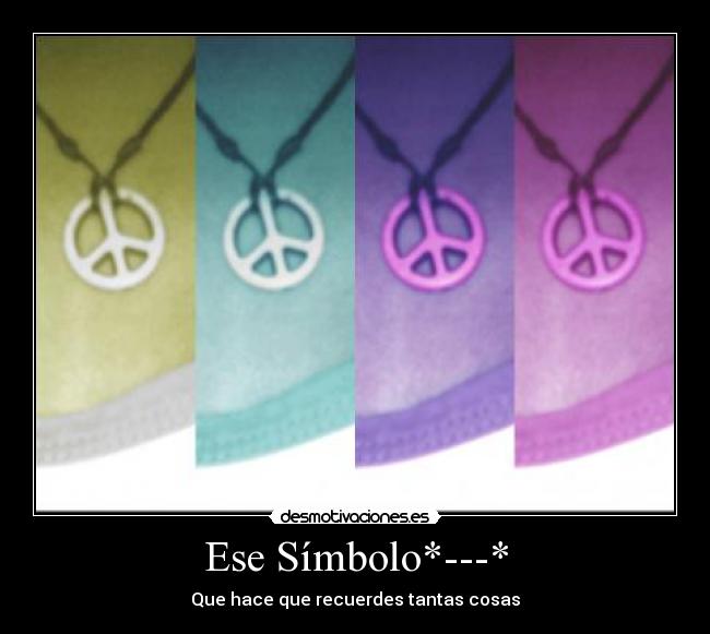 Ese Símbolo*---* - Que hace que recuerdes tantas cosas