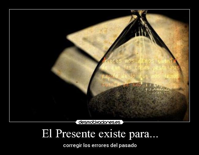 El Presente existe para... -