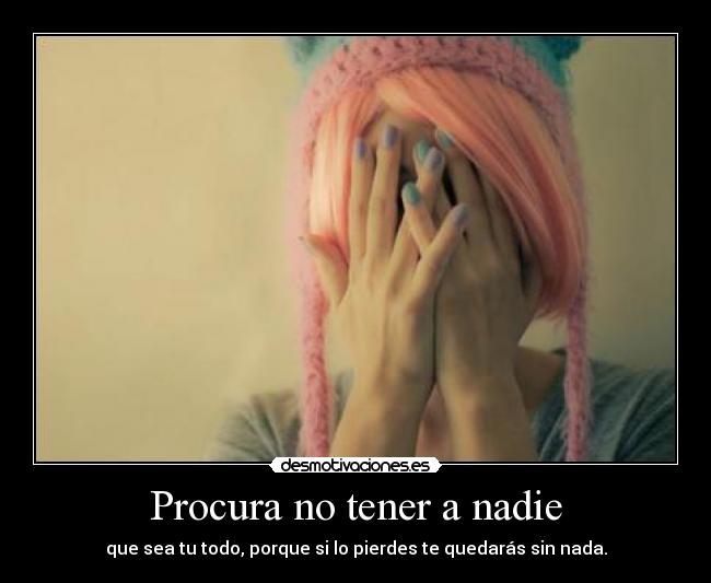 Procura no tener a nadie -