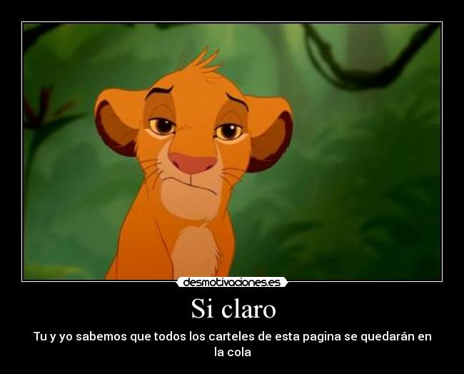 Si claro - Tu y yo sabemos que todos los carteles de esta pagina se quedarán en la cola