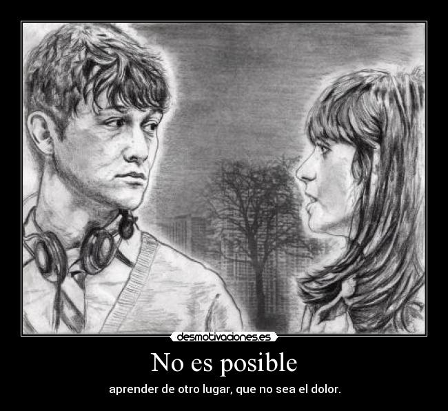 No es posible - aprender de otro lugar, que no sea el dolor.